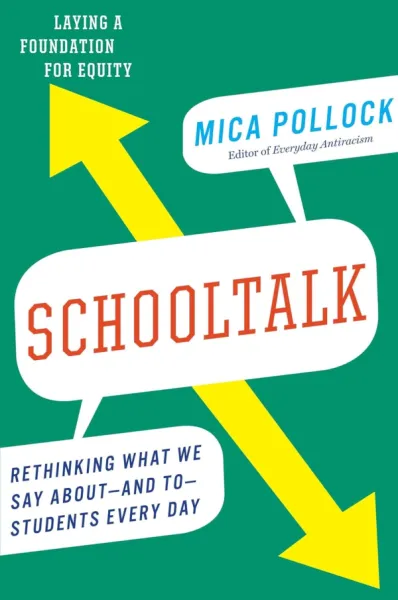 Schooltalk: Rethinking What We Say Aboutand To Students Every Day