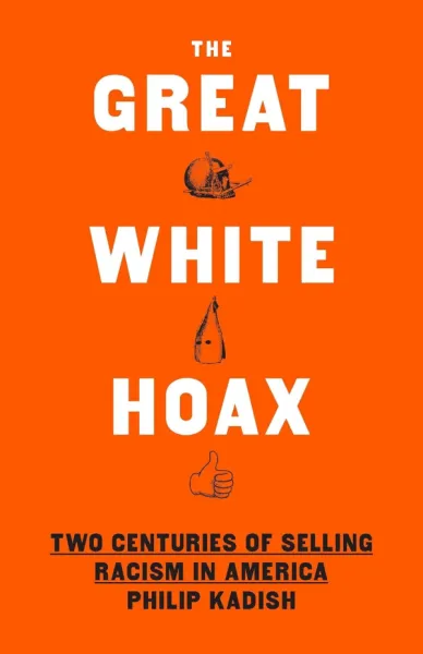 The Great White Hoax: Two Centuries of Selling Racism in America