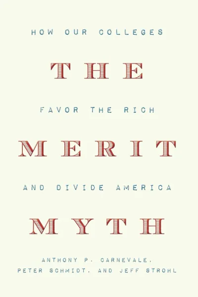 The Merit Myth: How Our Colleges Favor the Rich and Divide America