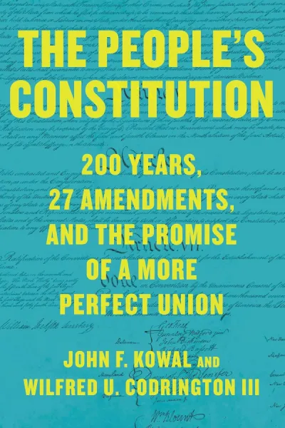The People’s Constitution: 200 Years, 27 Amendments, and the Promise of a More Perfect Union