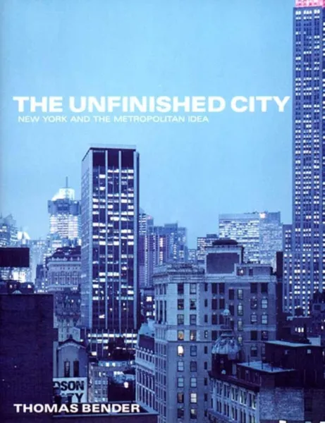 The Unfinished City: New York and the Metropolitan Idea