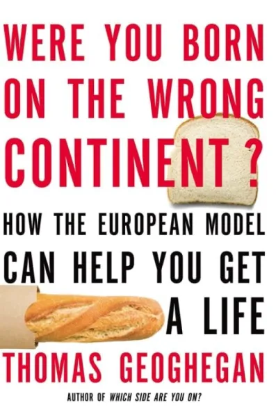 Were You Born on the Wrong Continent?: How the European Model Can Help You Get a Life